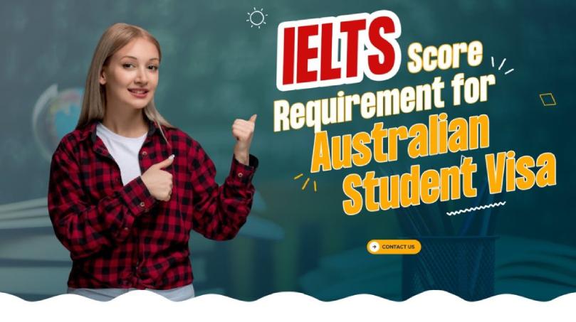 IELTS Score Requirements for Australian Student Visa