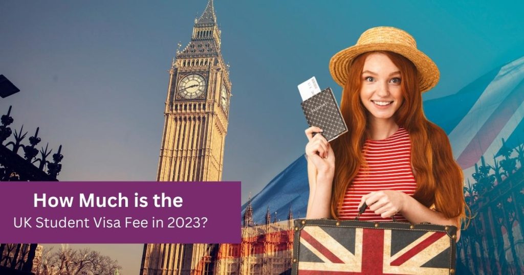 How Much is the UK Student Visa Fee in 2023?