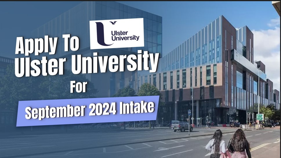 Apply to Ulster University for September 2024 Intake