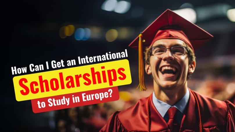 How Can I Get an International Scholarship to Study in Europe 1