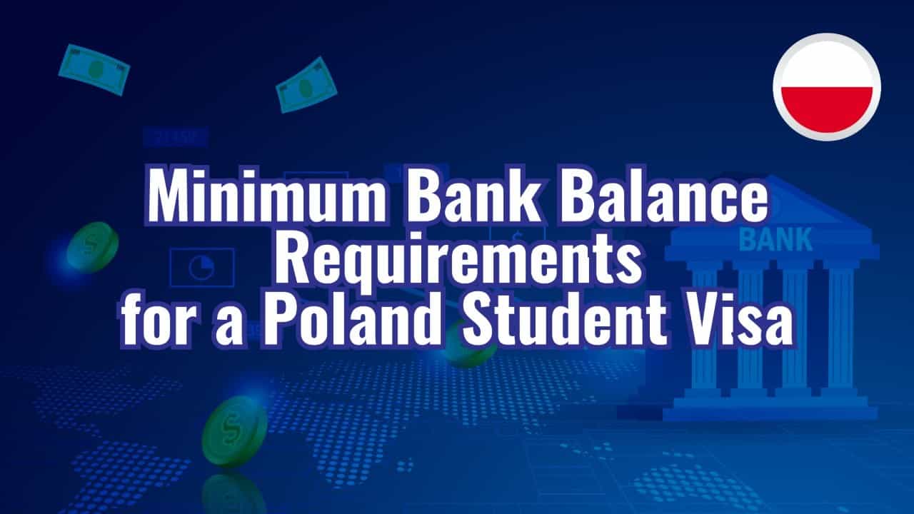 Minimum Bank Balance Requirements for a Poland Student Visa