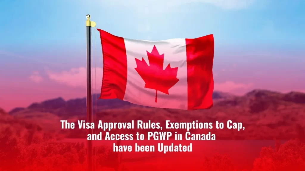 The Visa Approval Rules, Exemptions to Cap, and Access to PGWP in Canada have been Updated!