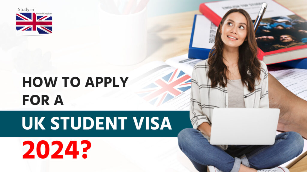 How To Apply For A UK Student Visa In 2024​