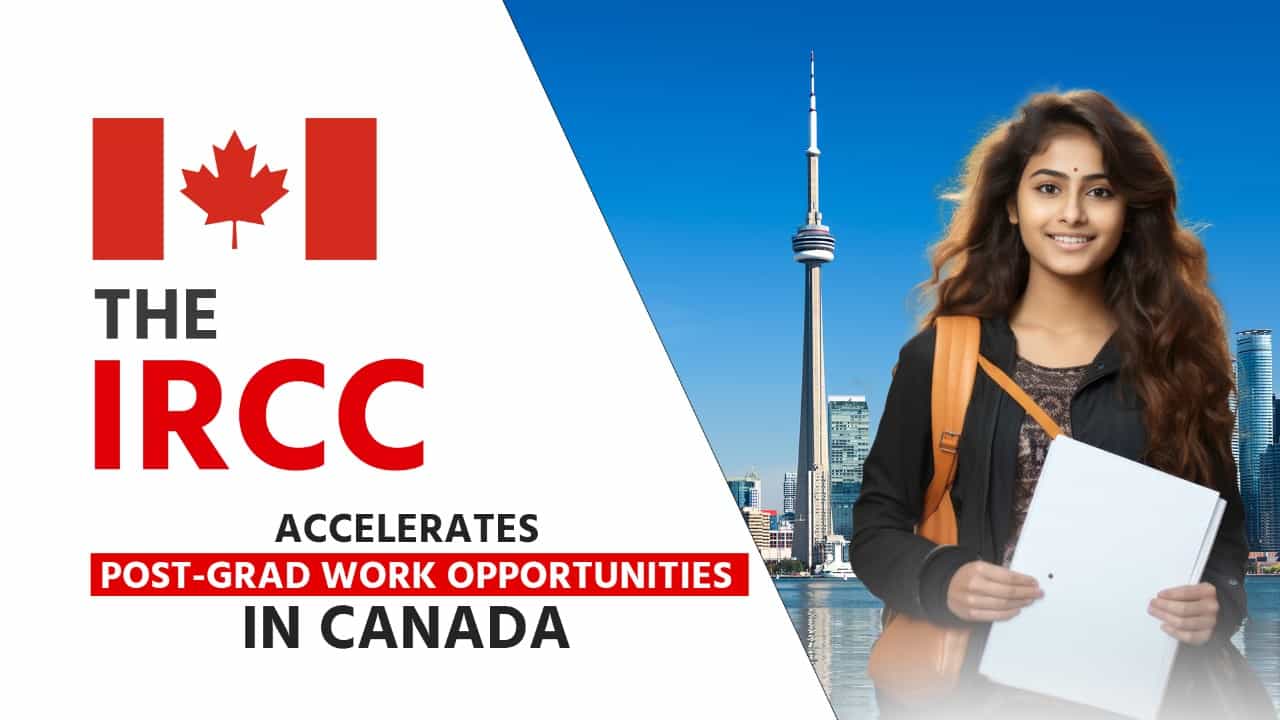 The IRCC Accelerates Post-grad Work Opportunities in Canada