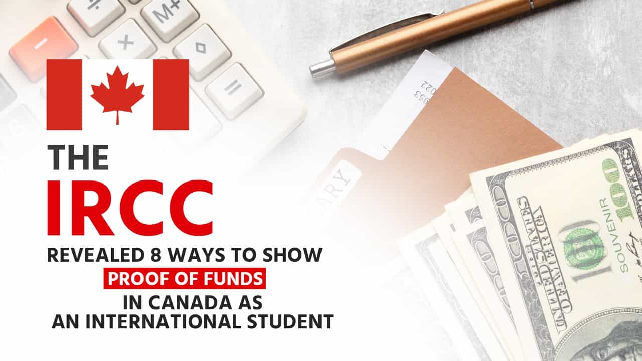The IRCC Revealed 8 Ways to Show Proof of Funds in Canada as an International Student
