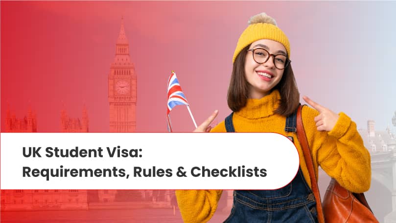 UK Student Visa: Requirements, Rules & Checklists