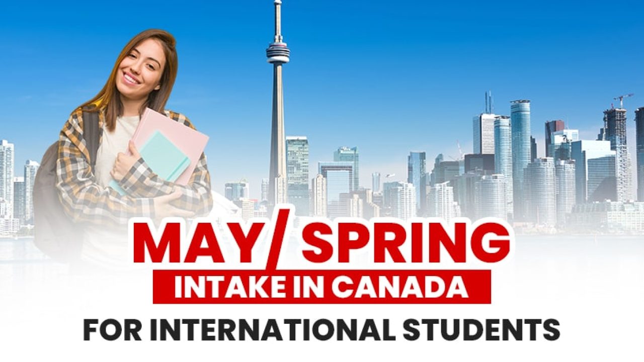 May/Spring 2025 Intake In Canada For International Students